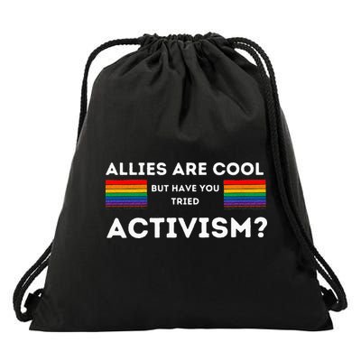 Allies Are Cool But Have You Tried Activism Pride Drawstring Bag