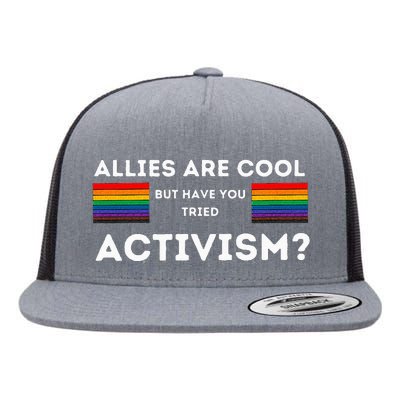 Allies Are Cool But Have You Tried Activism Pride Flat Bill Trucker Hat