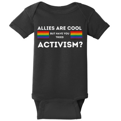 Allies Are Cool But Have You Tried Activism Pride Baby Bodysuit