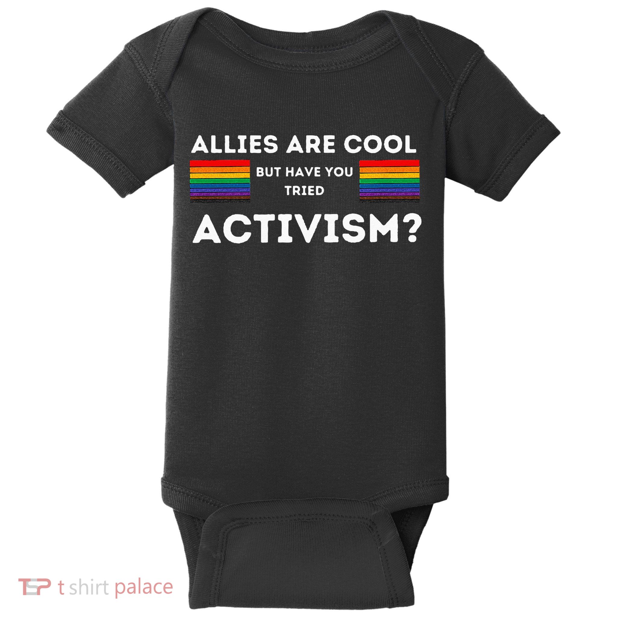 Allies Are Cool But Have You Tried Activism Pride Baby Bodysuit