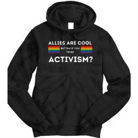 Allies Are Cool But Have You Tried Activism Pride Tie Dye Hoodie