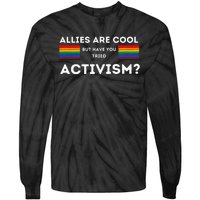 Allies Are Cool But Have You Tried Activism Pride Tie-Dye Long Sleeve Shirt