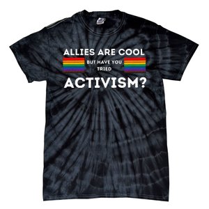 Allies Are Cool But Have You Tried Activism Pride Tie-Dye T-Shirt