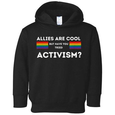 Allies Are Cool But Have You Tried Activism Pride Toddler Hoodie