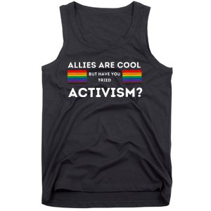 Allies Are Cool But Have You Tried Activism Pride Tank Top