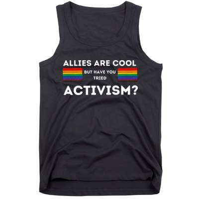 Allies Are Cool But Have You Tried Activism Pride Tank Top