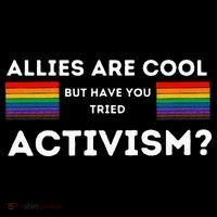 Allies Are Cool But Have You Tried Activism Pride Tank Top