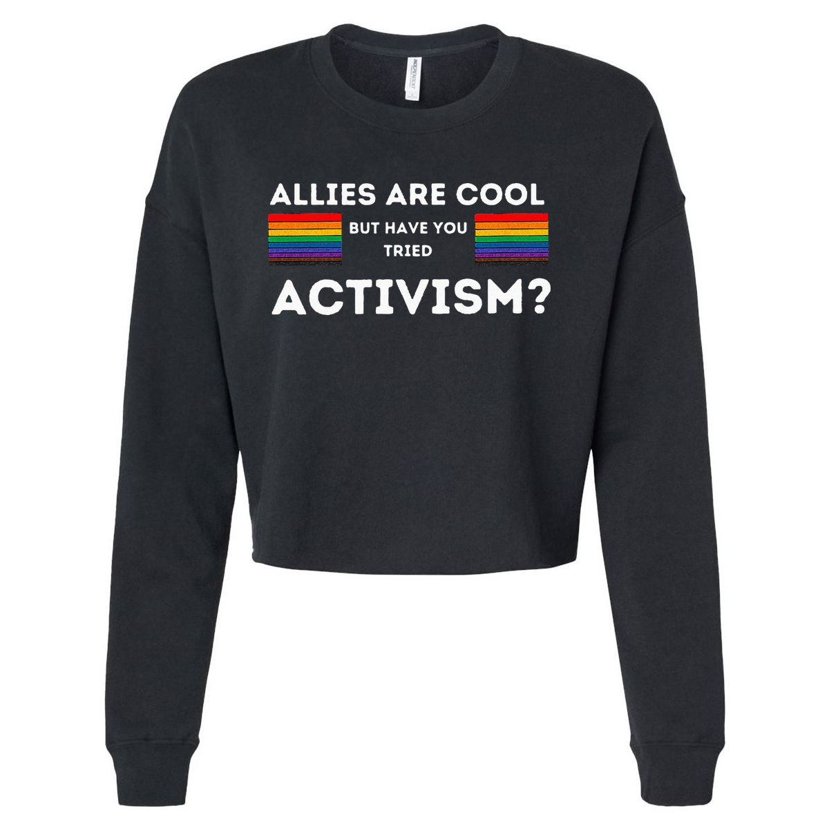 Allies Are Cool But Have You Tried Activism Pride Cropped Pullover Crew