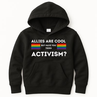 Allies Are Cool But Have You Tried Activism Pride Kids Hoodie