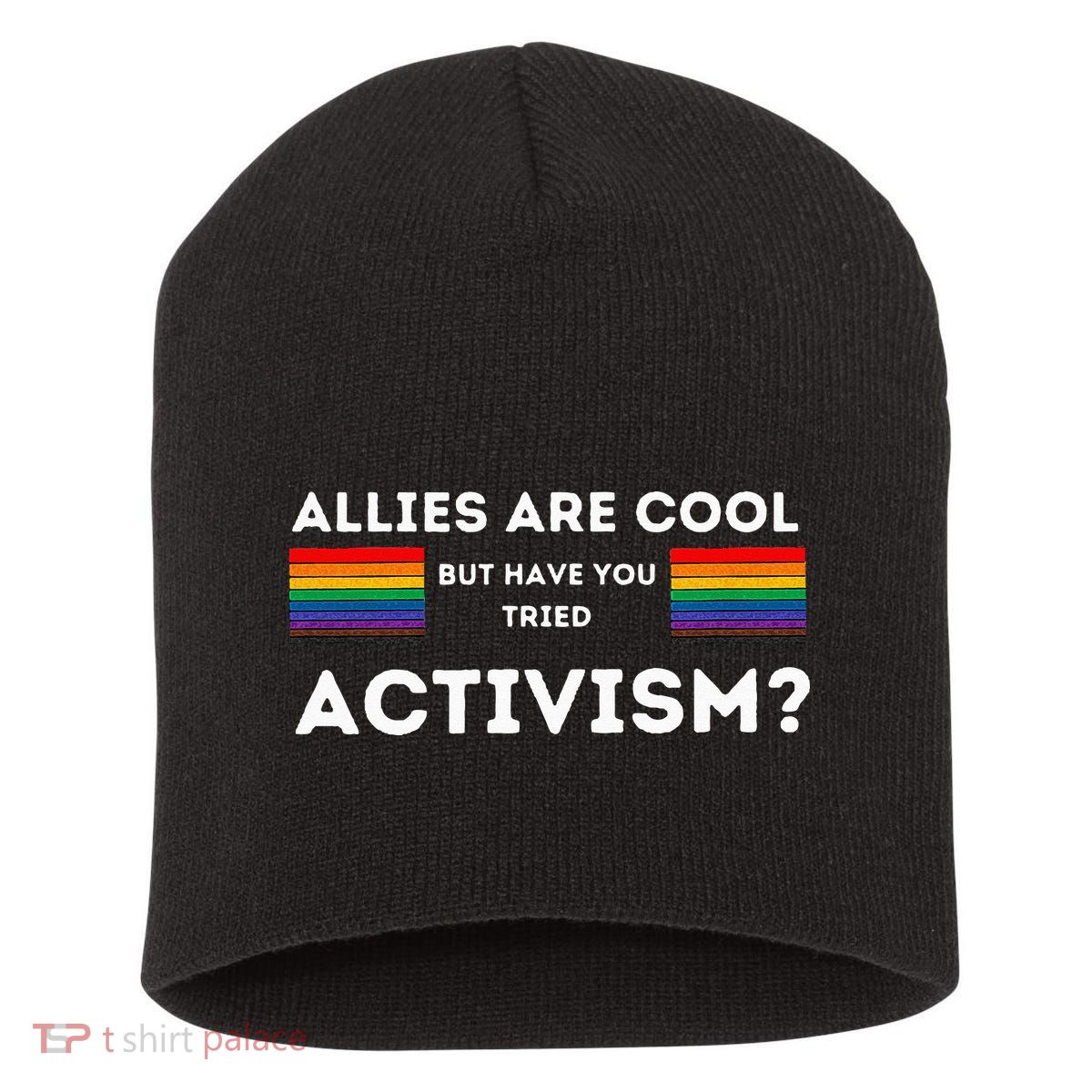 Allies Are Cool But Have You Tried Activism Pride Short Acrylic Beanie