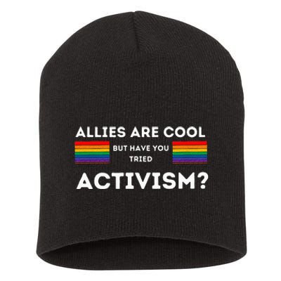 Allies Are Cool But Have You Tried Activism Pride Short Acrylic Beanie