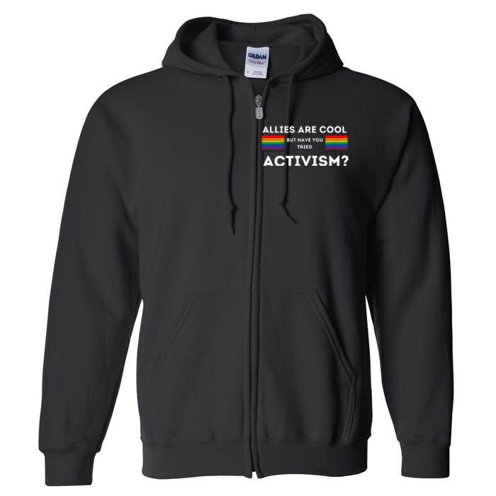 Allies Are Cool But Have You Tried Activism Pride Full Zip Hoodie