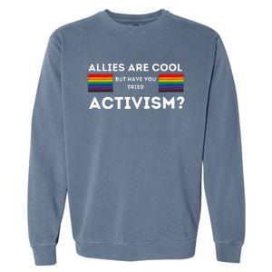 Allies Are Cool But Have You Tried Activism Pride Garment-Dyed Sweatshirt