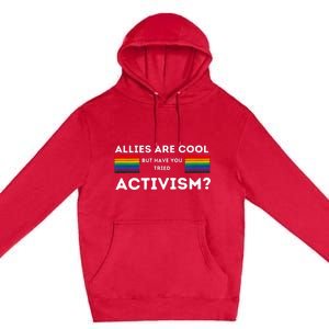 Allies Are Cool But Have You Tried Activism Pride Premium Pullover Hoodie