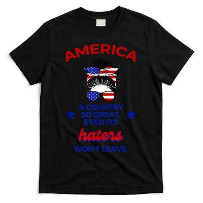 America A Country So Great Even Its Haters Wont Leave T-Shirt