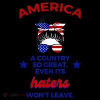 America A Country So Great Even Its Haters Wont Leave T-Shirt