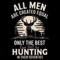 All Are Created Equal Only The Best Can Still Go Hunting Poster
