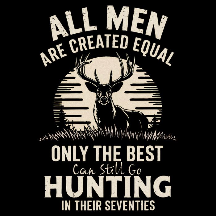 All Are Created Equal Only The Best Can Still Go Hunting Poster