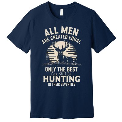 All Are Created Equal Only The Best Can Still Go Hunting Premium T-Shirt