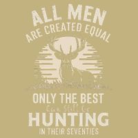 All Are Created Equal Only The Best Can Still Go Hunting T-Shirt
