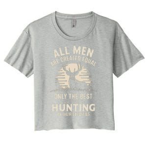 All Are Created Equal Only The Best Can Still Go Hunting Women's Crop Top Tee