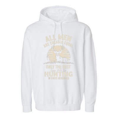 All Are Created Equal Only The Best Can Still Go Hunting Garment-Dyed Fleece Hoodie