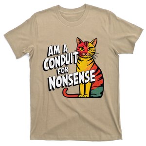 Am A Conduit For Nonsense Fanny Cat Meme Perfect Presents T-Shirt