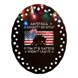 America A Country So Great Even Its Haters Wont Leave Ceramic Oval Ornament