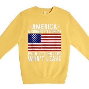 America A Country So Great Even Its Haters Wont Leave Premium Crewneck Sweatshirt