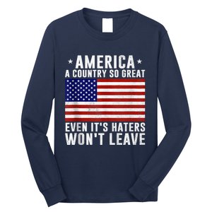 America A Country So Great Even Its Haters Wont Leave Long Sleeve Shirt