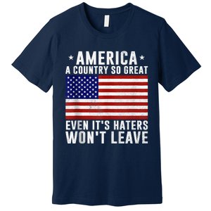 America A Country So Great Even Its Haters Wont Leave Premium T-Shirt