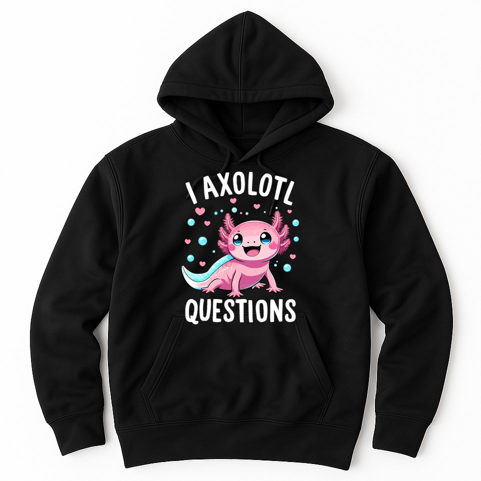Axolotl Anime Cute Kawaii I Axolotl Questions Hoodie
