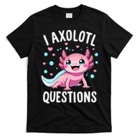 Axolotl Anime Cute Kawaii I Axolotl Questions T-Shirt