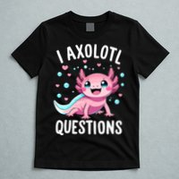 Axolotl Anime Cute Kawaii I Axolotl Questions T-Shirt