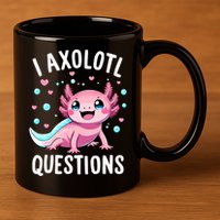 Axolotl Anime Cute Kawaii I Axolotl Questions 11oz C Handle Ceramic Mug