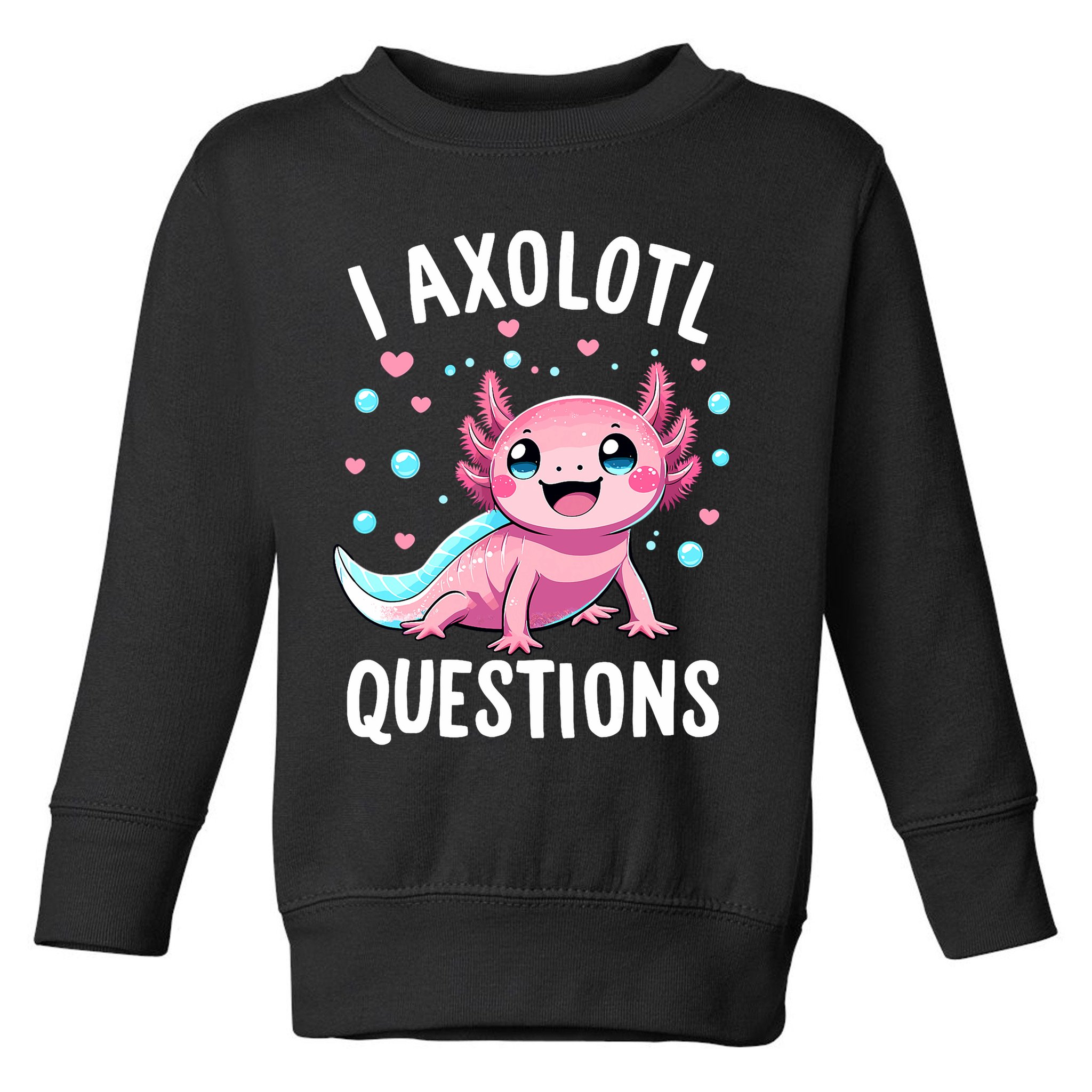 Axolotl Anime Cute Kawaii I Axolotl Questions Toddler Sweatshirt