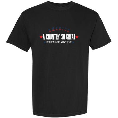 America A Country So Great Even It's Haters Won't Leave 4th Garment-Dyed Heavyweight T-Shirt