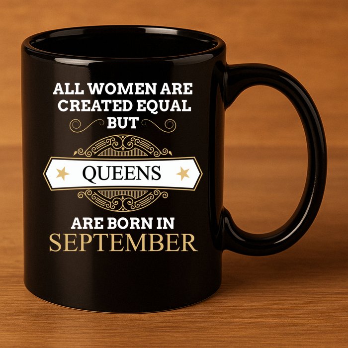 All Are Created Equal But Queens Are Born In September Meaningful Gift 11oz C Handle Ceramic Mug