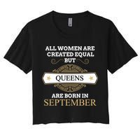 All Are Created Equal But Queens Are Born In September Meaningful Gift Crop Top