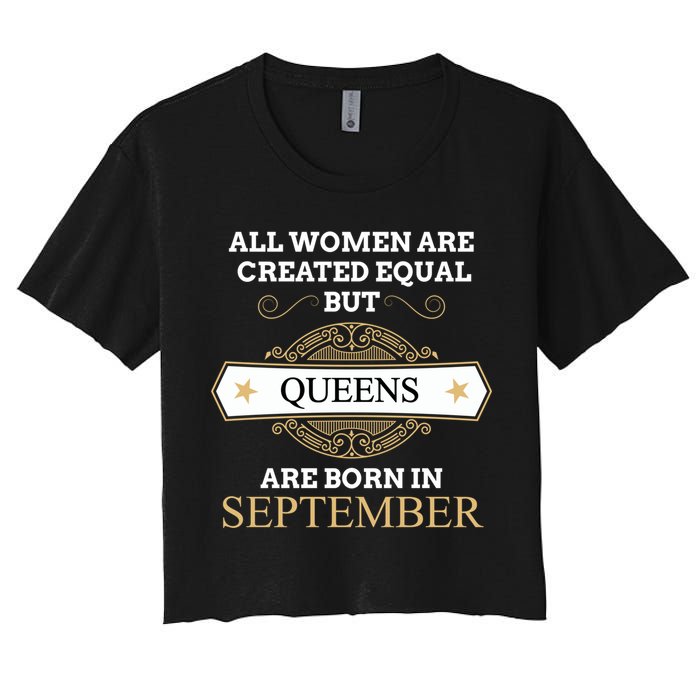 All Are Created Equal But Queens Are Born In September Meaningful Gift Crop Top