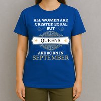 All Are Created Equal But Queens Are Born In September Meaningful Gift T-Shirt