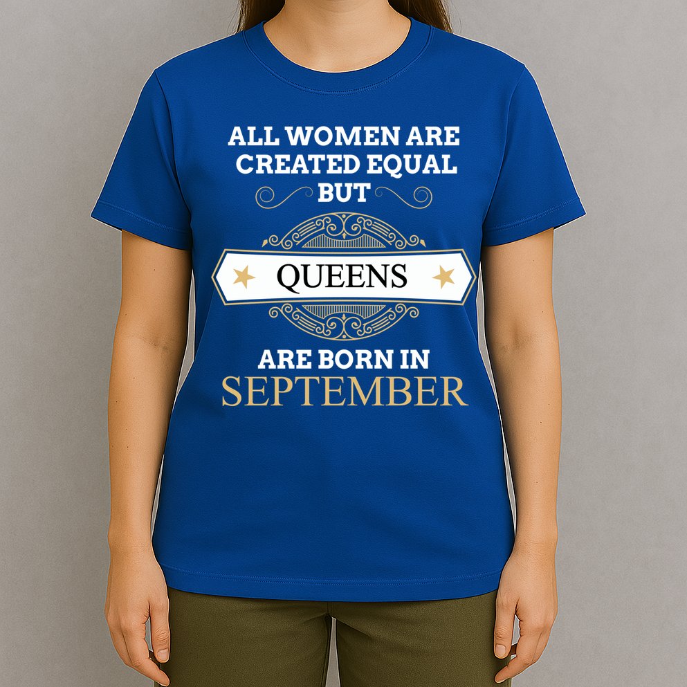 All Are Created Equal But Queens Are Born In September Meaningful Gift T-Shirt