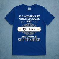 All Are Created Equal But Queens Are Born In September Meaningful Gift T-Shirt