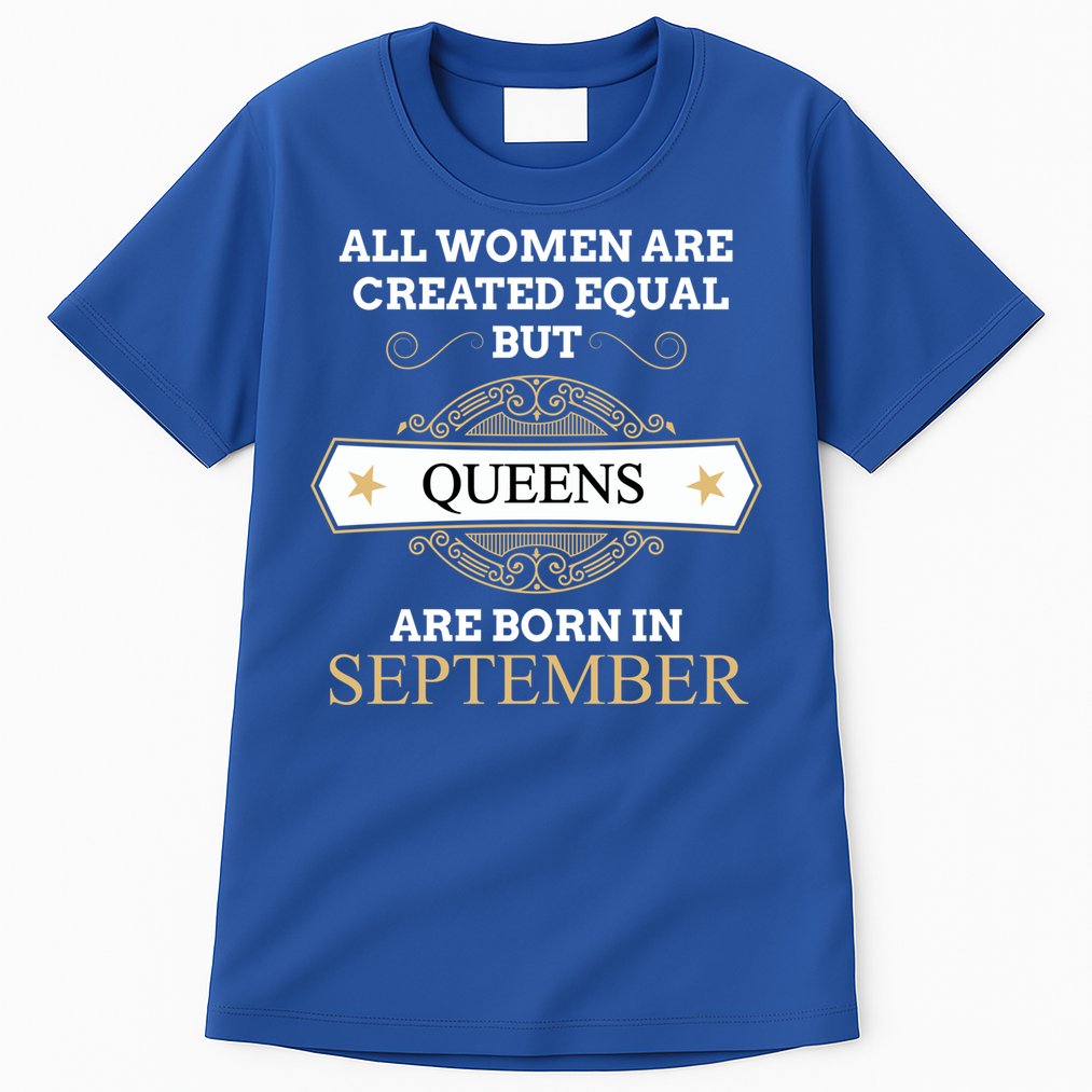 All Are Created Equal But Queens Are Born In September Meaningful Gift Tall T-Shirt