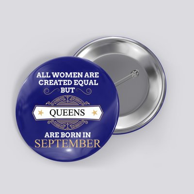 All Are Created Equal But Queens Are Born In September Meaningful Gift Button
