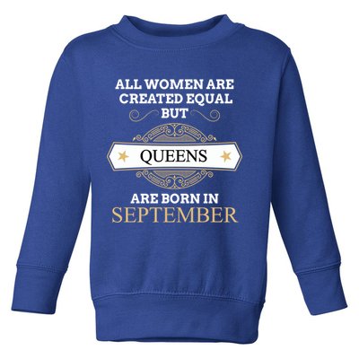 All Are Created Equal But Queens Are Born In September Meaningful Gift Toddler Sweatshirt