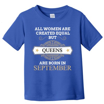 All Are Created Equal But Queens Are Born In September Meaningful Gift Toddler T-Shirt
