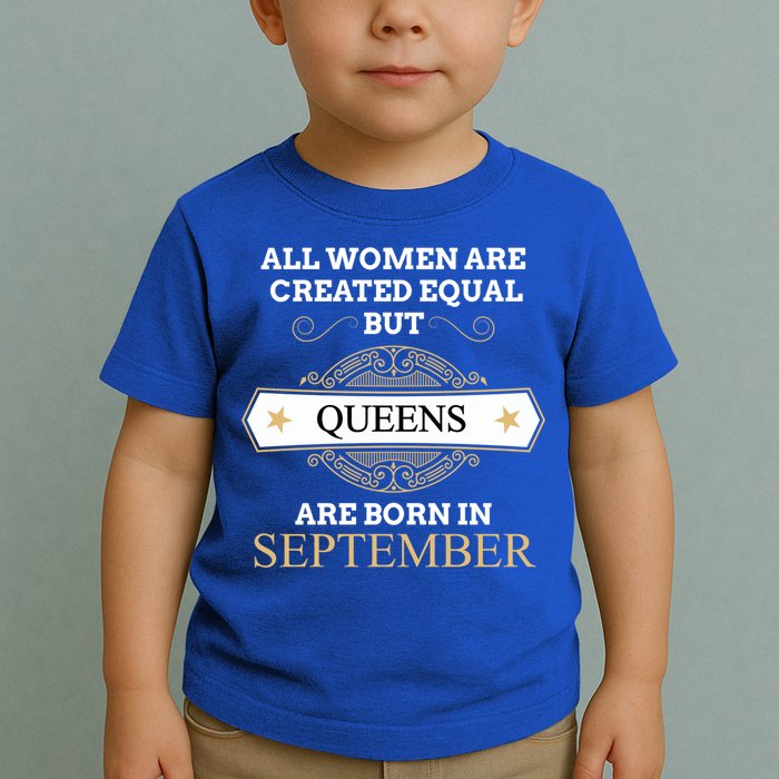 All Are Created Equal But Queens Are Born In September Meaningful Gift Toddler T-Shirt
