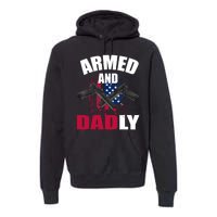 Armed And Dadly Funny Deadly Father For Fathers Day Premium Hoodie