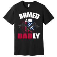 Armed And Dadly Funny Deadly Father For Fathers Day Premium T-Shirt